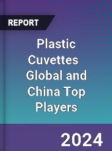 Plastic Cuvettes Global and China Top Players Market