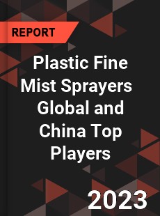 Plastic Fine Mist Sprayers Global and China Top Players Market