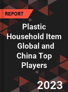 Plastic Household Item Global and China Top Players Market