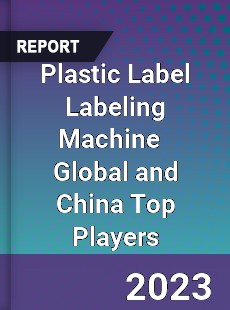 Plastic Label Labeling Machine Global and China Top Players Market