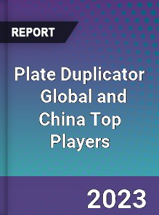 Plate Duplicator Global and China Top Players Market