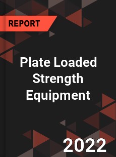 Plate Loaded Strength Equipment Market