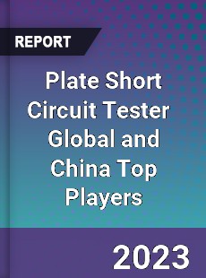 Plate Short Circuit Tester Global and China Top Players Market