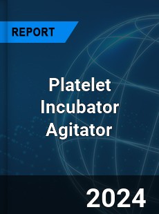 Platelet Incubator Agitator Market