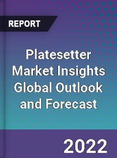 Platesetter Market Insights Global Outlook and Forecast