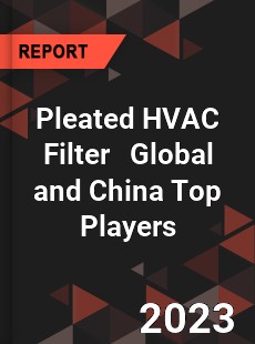 Pleated HVAC Filter Global and China Top Players Market