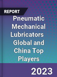 Pneumatic Mechanical Lubricators Global and China Top Players Market