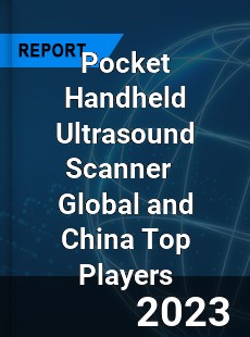 Pocket Handheld Ultrasound Scanner Global and China Top Players Market