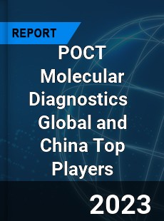 POCT Molecular Diagnostics Global and China Top Players Market