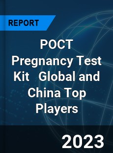 POCT Pregnancy Test Kit Global and China Top Players Market