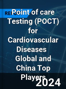 Point of care Testing for Cardiovascular Diseases Global and China Top Players Market