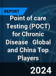 Point of care Testing for Chronic Disease Global and China Top Players Market