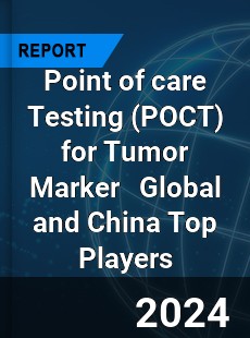 Point of care Testing for Tumor Marker Global and China Top Players Market