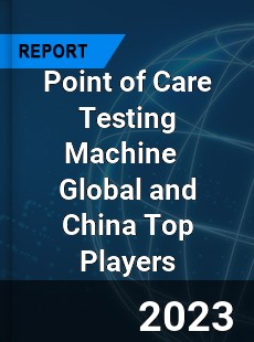 Point of Care Testing Machine Global and China Top Players Market