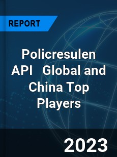 Policresulen API Global and China Top Players Market