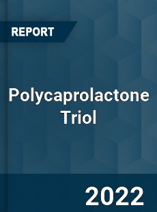 Polycaprolactone Triol Market