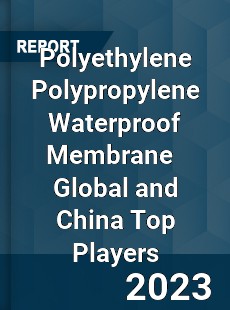 Polyethylene Polypropylene Waterproof Membrane Global and China Top Players Market