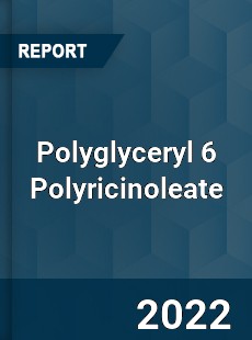 Polyglyceryl 6 Polyricinoleate Market