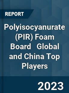 Polyisocyanurate Foam Board Global and China Top Players Market