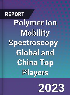 Polymer Ion Mobility Spectroscopy Global and China Top Players Market