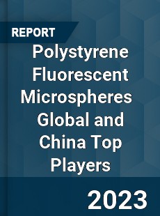 Polystyrene Fluorescent Microspheres Global and China Top Players Market