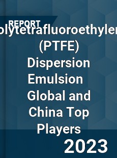 Polytetrafluoroethylene Dispersion Emulsion Global and China Top Players Market