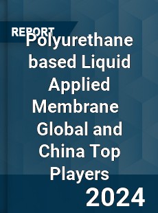 Polyurethane based Liquid Applied Membrane Global and China Top Players Market