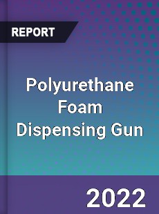 Polyurethane Foam Dispensing Gun Market