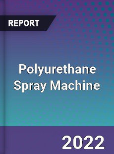 Polyurethane Spray Machine Market