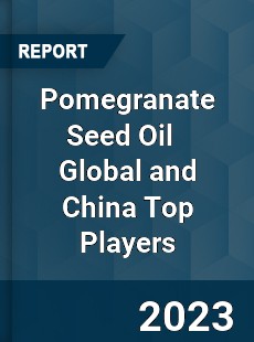 Pomegranate Seed Oil Global and China Top Players Market