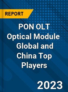 PON OLT Optical Module Global and China Top Players Market