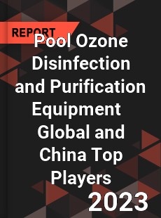 Pool Ozone Disinfection and Purification Equipment Global and China Top Players Market