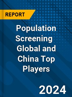 Population Screening Global and China Top Players Market