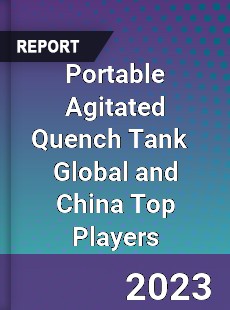 Portable Agitated Quench Tank Global and China Top Players Market