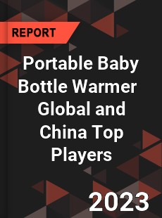 Portable Baby Bottle Warmer Global and China Top Players Market