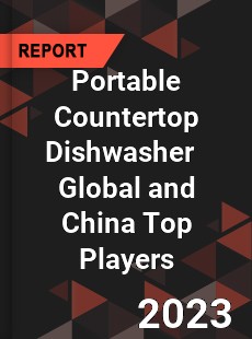 Portable Countertop Dishwasher Global and China Top Players Market