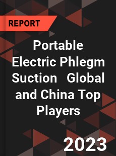 Portable Electric Phlegm Suction Global and China Top Players Market