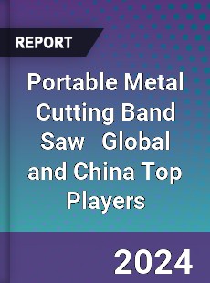 Portable Metal Cutting Band Saw Global and China Top Players Market