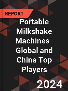 Portable Milkshake Machines Global and China Top Players Market