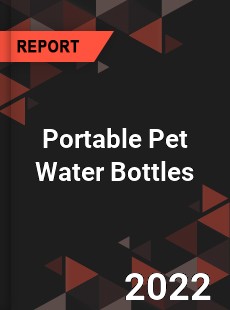 Portable Pet Water Bottles Market