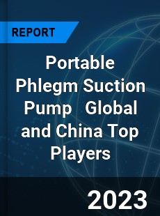 Portable Phlegm Suction Pump Global and China Top Players Market