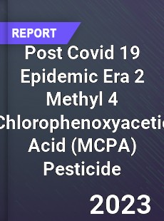 Post Covid 19 Epidemic Era 2 Methyl 4 Chlorophenoxyacetic Acid Pesticide Industry