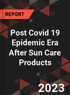 Post Covid 19 Epidemic Era After Sun Care Products Industry