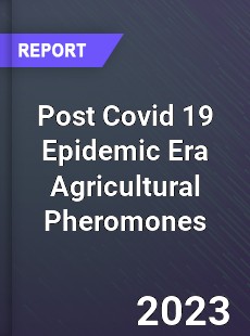 Post Covid 19 Epidemic Era Agricultural Pheromones Industry