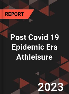 Post Covid 19 Epidemic Era Athleisure Industry