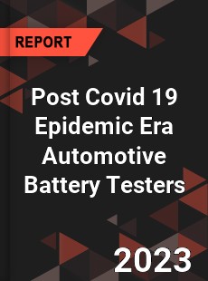 Post Covid 19 Epidemic Era Automotive Battery Testers Industry