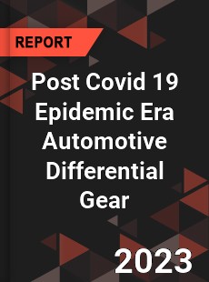 Post Covid 19 Epidemic Era Automotive Differential Gear Industry