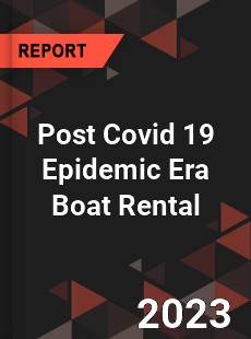 Post Covid 19 Epidemic Era Boat Rental Industry