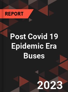 Post Covid 19 Epidemic Era Buses Industry