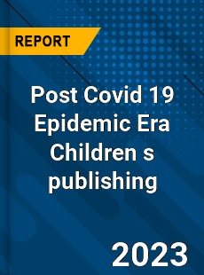 Post Covid 19 Epidemic Era Children s publishing Industry